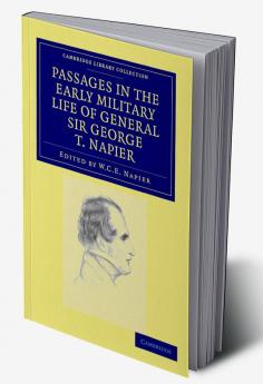 Passages in the Early Military Life of General Sir George T. Napier K.C.B.