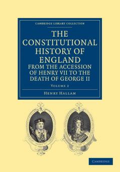 The Constitutional History of England from the Accession of Henry VII to the Death of George II - Volume 2