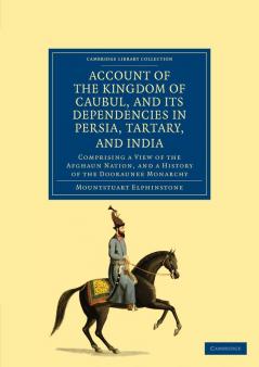 Account of the Kingdom of Caubul and Its Dependencies in Persia Tartary and India