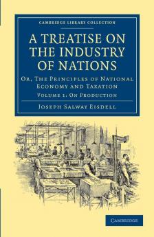 A Treatise on the Industry of Nations - Volume 1