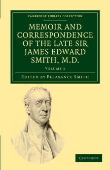 Memoir and Correspondence of the Late Sir James Edward Smith M.D. - Volume 1