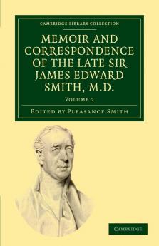 Memoir and Correspondence of the Late Sir James Edward Smith M.D. - Volume 2