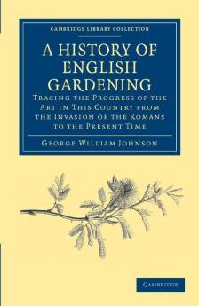 A History of English Gardening Chronological Biographical Literary and Critical