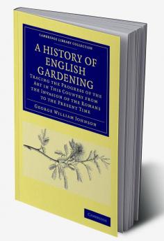 A History of English Gardening Chronological Biographical Literary and Critical