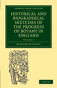 Historical and Biographical Sketches of the Progress of Botany in England