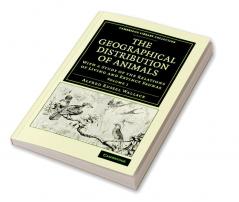 The Geographical Distribution of Animals - Volume 1