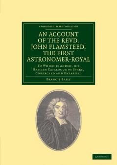 An Account of the Revd. John Flamsteed the First Astronomer-Royal
