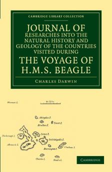 Journal of Researches Into the Natural History and Geology of the Countries Visited During the Voyage of HMS Beagle Round the World Under the Command