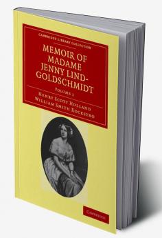 Memoir of Madame Jenny Lind-Goldschmidt - Volume 1
