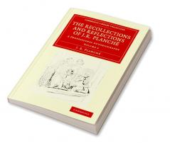 The Recollections and Reflections of J. R. Planche