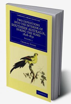 Two Expeditions into the Interior of Southern Australia during the             Years 1828 1829 1830 and 1831 - Volume 2