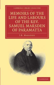 Memoirs of the Life and Labours of the Rev. Samuel Marsden of             Paramatta Senior Chaplain of New South Wales