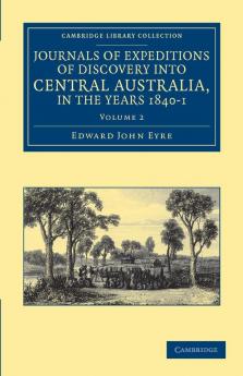 Journals of Expeditions of Discovery Into Central Australia and Overland from Adelaide to King George's Sound in the Years 1840-1 - Volume 2