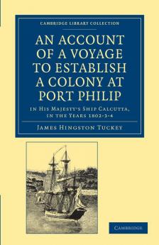 An Account of a Voyage to Establish a Colony at Port Philip in Bass's Strait on the South Coast of New South Wales