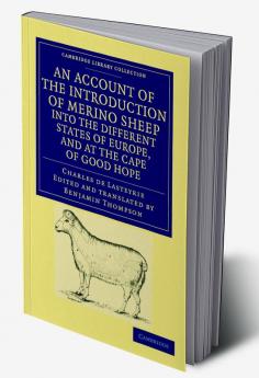 An Account of the Introduction of Merino Sheep Into the Different States of Europe and at the Cape of Good Hope