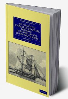 The Narrative of a Voyage of Discovery Performed in His Majesty's Vessel the Lady Nelson in the Years 1800 1801 and 1802 to New South Wales