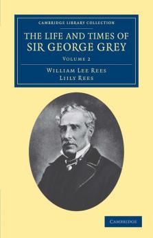 The Life and Times of Sir George Grey K.C.B.