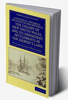 A Statistical Historical and Political Description of the Colony of New South Wales and Its Dependent Settlements in Van Diemen's Land