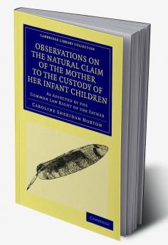 Observations on the Natural Claim of the Mother to the Custody of Her Infant Children