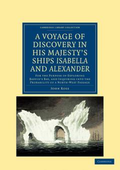 A   Voyage of Discovery Made Under the Orders of the Admiralty in His Majesty's Ships Isabella and Alexander