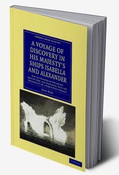 A   Voyage of Discovery Made Under the Orders of the Admiralty in His Majesty's Ships Isabella and Alexander