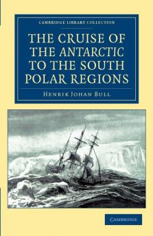 The Cruise of the Antarctic to the South Polar             Regions