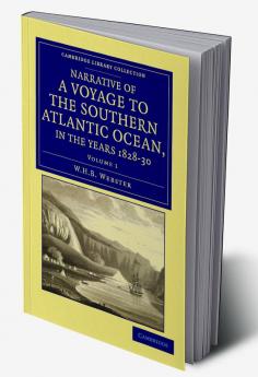 Narrative of a Voyage to the Southern Atlantic Ocean in the Years 1828 29 30 Performed in Hm Sloop Chanticleer