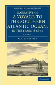 Narrative of a Voyage to the Southern Atlantic Ocean in the Years 1828 29 30 Performed in Hm Sloop Chanticleer