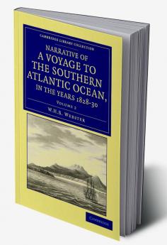 Narrative of a Voyage to the Southern Atlantic Ocean in the Years 1828 29 30 Performed in Hm Sloop Chanticleer