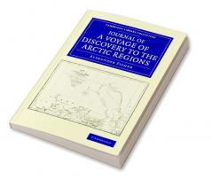 Journal of a Voyage of Discovery to the Arctic Regions Performed 1818 in His Majesty's Ship Alexander Wm. Edw. Parry Esq. Lieut. and Commander