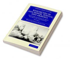 Researches in Asia Minor Pontus and Armenia - Volume 1