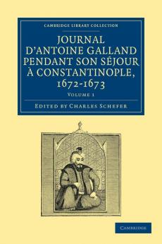 Journal d'Antoine Galland pendant son séjour à Constantinople             1672-1673 - Volume 1