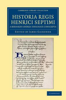 Historia Regis Henrici Septimi a Bernardo Andrea Tholosate Conscripta