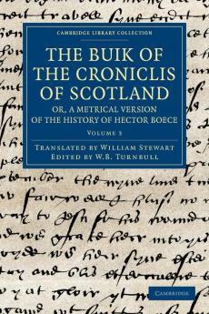 The Buik of the Croniclis of Scotland; Or a Metrical Version of the History of Hector Boece - Volume 3