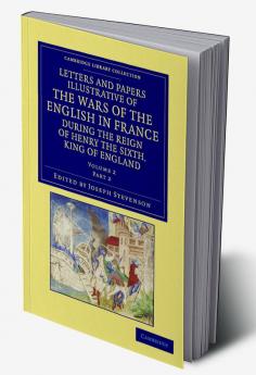 Letters and Papers Illustrative of the Wars of the English in France - Volume 2