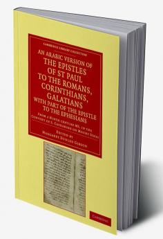 An Arabic Version of the Epistles of St. Paul to the Romans             Corinthians Galatians with Part of the Epistle to the Ephesians from a Ninth Century             MS. in the Convent of St. Catharine on Mount Sinai