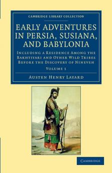 Early Adventures in Persia Susiana and Babylonia - Volume 1
