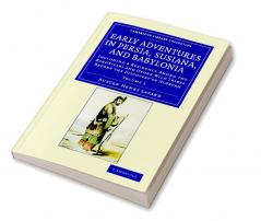 Early Adventures in Persia Susiana and Babylonia - Volume 1