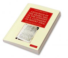 Catalogue of the Arabic MSS. in the Convent of S. Catharine on Mount             Sinai