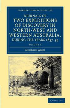 Journals of Two Expeditions of Discovery in North-West and Western Australia During the Years 1837 38 and 39