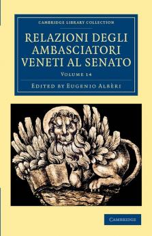 Relazioni Degli Ambasciatori Veneti Al Senato - Volume 14