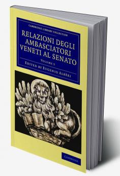Relazioni Degli Ambasciatori Veneti Al Senato - Volume 5