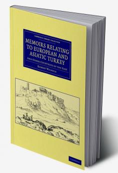 Memoirs Relating to European and Asiatic Turkey