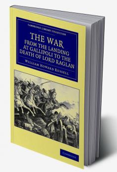 The War from the Landing at Gallipoli to the Death of Lord Raglan