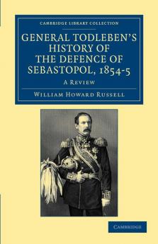 General Todleben's History of the Defence of Sebastopol 1854 5