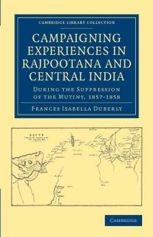 Campaigning Experiences in Rajpootana and Central India
