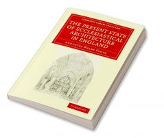 The Present State of Ecclesiastical Architecture in England