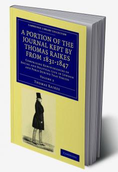 A Portion of the Journal Kept by Thomas Raikes Esq. from 1831-1847             - Volume 3