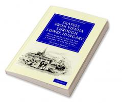 Travels from Vienna Through Lower Hungary