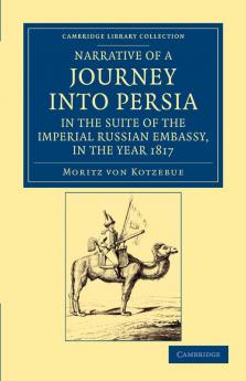 Narrative of a Journey Into Persia in the Suite of the Imperial Russian Embassy in the Year 1817